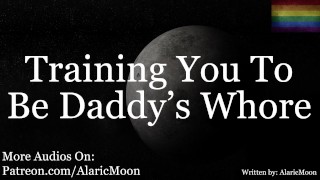 M4M – Training You To Be Daddy’s Whore [Erotic Audio For Men] [Very Degrading]